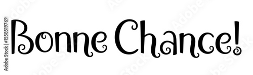BONNE CHANCE! (GOOD LUCK! in French) black vector hand lettering banner