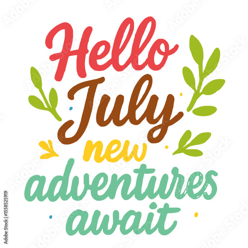Hello July new adventures await colorful inspirational quote with leaves decorative lettering
