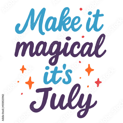 Handdrawn inspirational quote make it magical it’s July colorful summer calligraphy design