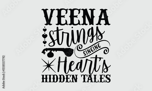 Veena strings singing heart’s hidden tales- Traditional Veena T shirt Design, Hand drawn calligraphy lettering, Vector sign isolated on white, Ideal for cultural and music-themed tees