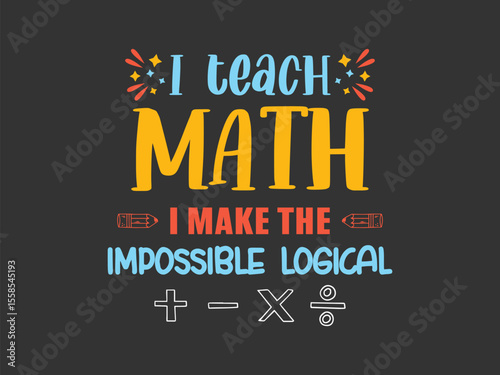 Making the impossible logical proud math teacher quote tee graphic art for classroom heroes and STEM lovers