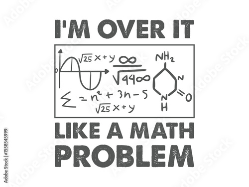 I'm over it like a math problem funny math t shirt design for students teachers and nerds