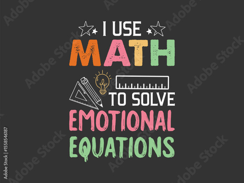 Solving emotional equations with math clever math and feelings quote tee graphic design for geeks and teachers