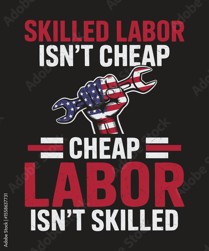 Skilled Labor Isn't Cheap Patriotic Worker Pride Quote Graphic for Hardworking Men and Women