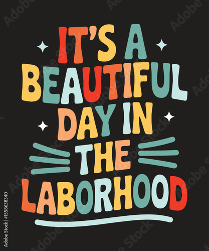 It's A Beautiful Day In The Laborhood Funny Patriotic Labor Day Graphic for Shirts and Holiday Celebration