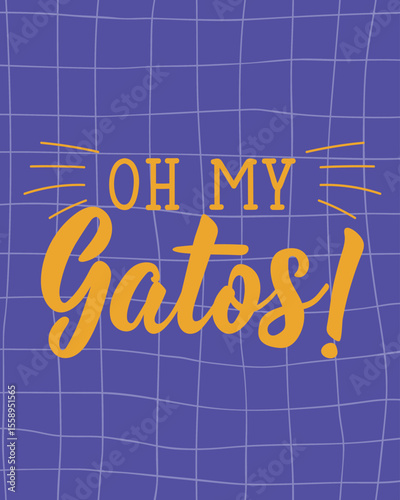 Oh my gatos. Translation from Spanish - O my cats. Perfect design for greeting cards, posters and social media. Spanish Lettering.