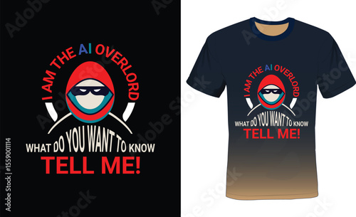 I am the Ai overlord what do you want to know Tell me, Ai Typography T-shirt Design.