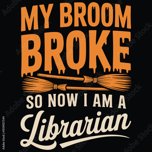 My broom broke so now I am a librarian Graphic design for Library Lovers