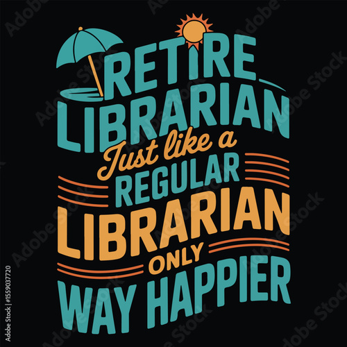 RETIRE LIBRARIAN JUST LIKE A REGULAR LIBRARIAN Graphic design for Library Lovers