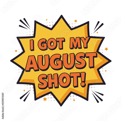 Cartoon starburst shape with I GOT MY AUGUST SHOT text in orange