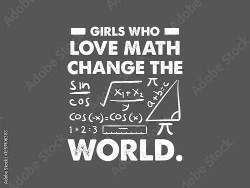Girls who love math change the world empowering stem t shirt design for future female leaders and math lovers