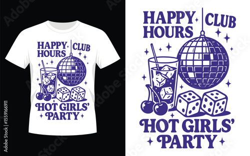 Happy hours club girls hot party disco ball drink dice cherries t shirt design vector illustration