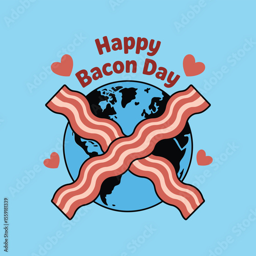 Celebrate happy bacon day with bacon strips on earth globe and hearts for bacon lovers everywhere today