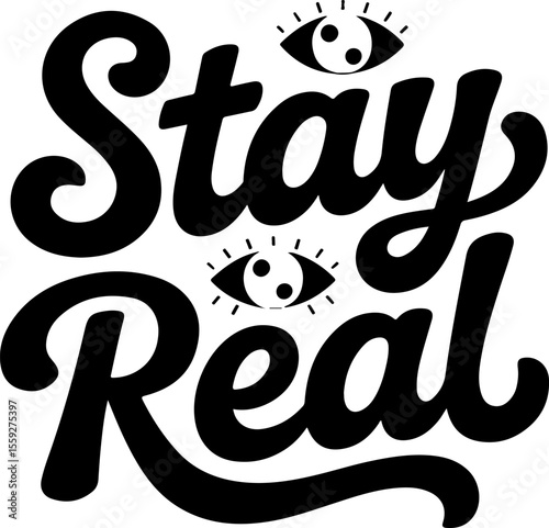 Stay real black lettering with eyes white typography