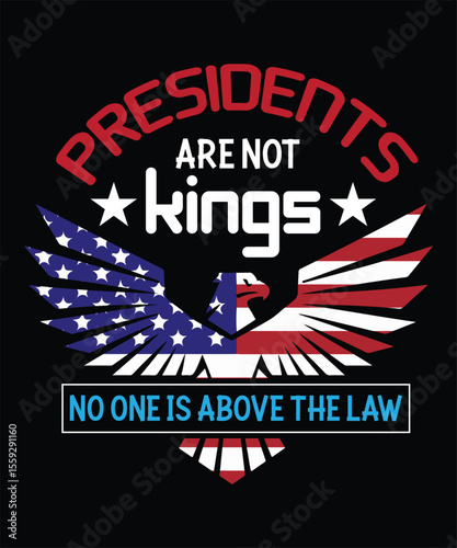 presidents are not kings no one is above the law t shirt design