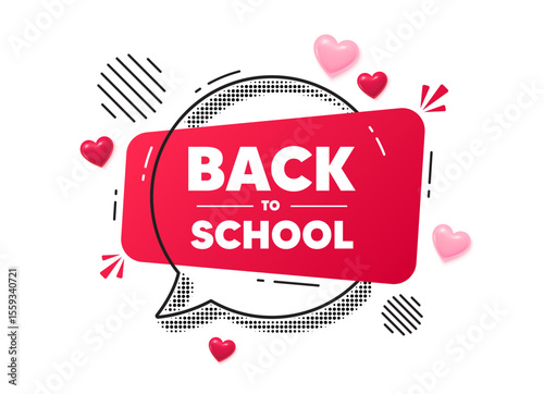 Back to school chat speech bubble. Love hearts concept. Back to school tag. Education offer. End of vacation slogan. Red chat message. Offer speech bubble. Glare 3d hearts. Vector
