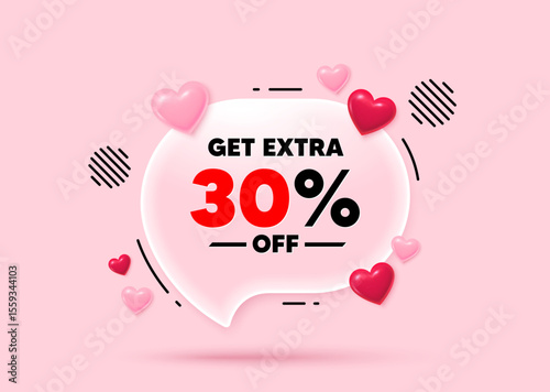 Extra discount glass speech bubble. Social media concept. Get Extra 30 percent off Sale. Discount offer price sign. Special offer symbol. Save 30 percentages. 3d hearts love speech bubble. Vector