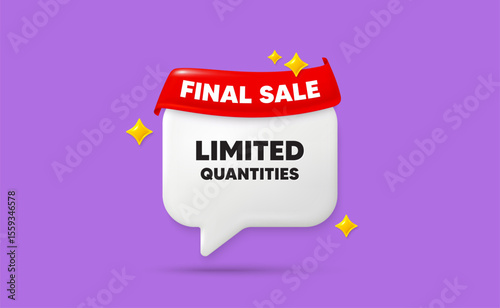 Limited quantities chat speech bubble. Final sale flag ribbon. Limited quantities tag. Special offer sign. Sale promotion symbol. 3d sparkle stars speech bubble. Vector