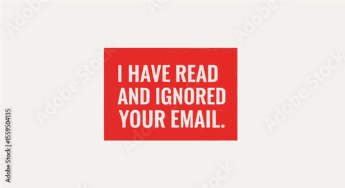 Bold email-related workplace sarcasm saying "I Have Read And Ignored Your Email" on a red box