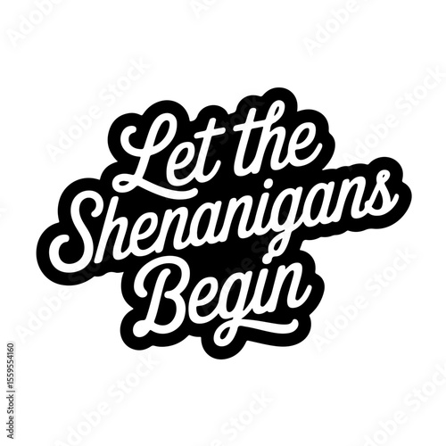 Let The Shenanigans Begin. Vector Design Isolated on White Background