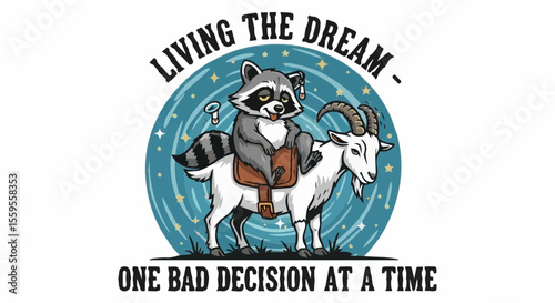 Raccoon in saddle riding a goat with stars and "Living the Dream - One Bad Decision at a Time"