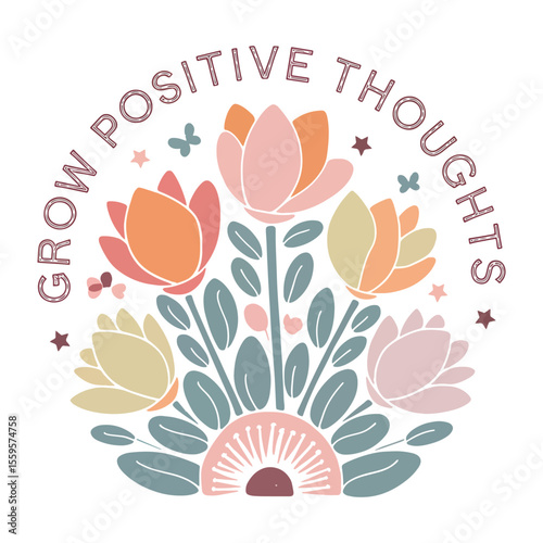 Grow Positive Thoughts t shirt design, Motivational floral design with quote in soft pastel colors vector illustration.