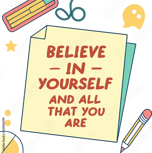 A motivational message on a yellow sticky note saying believe in yourself and all that you are surrounded by school supplies and decorative elements