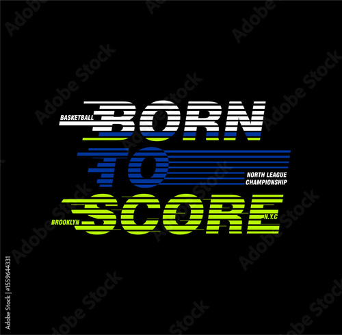 Born To Score Basketball design sport vector illustration