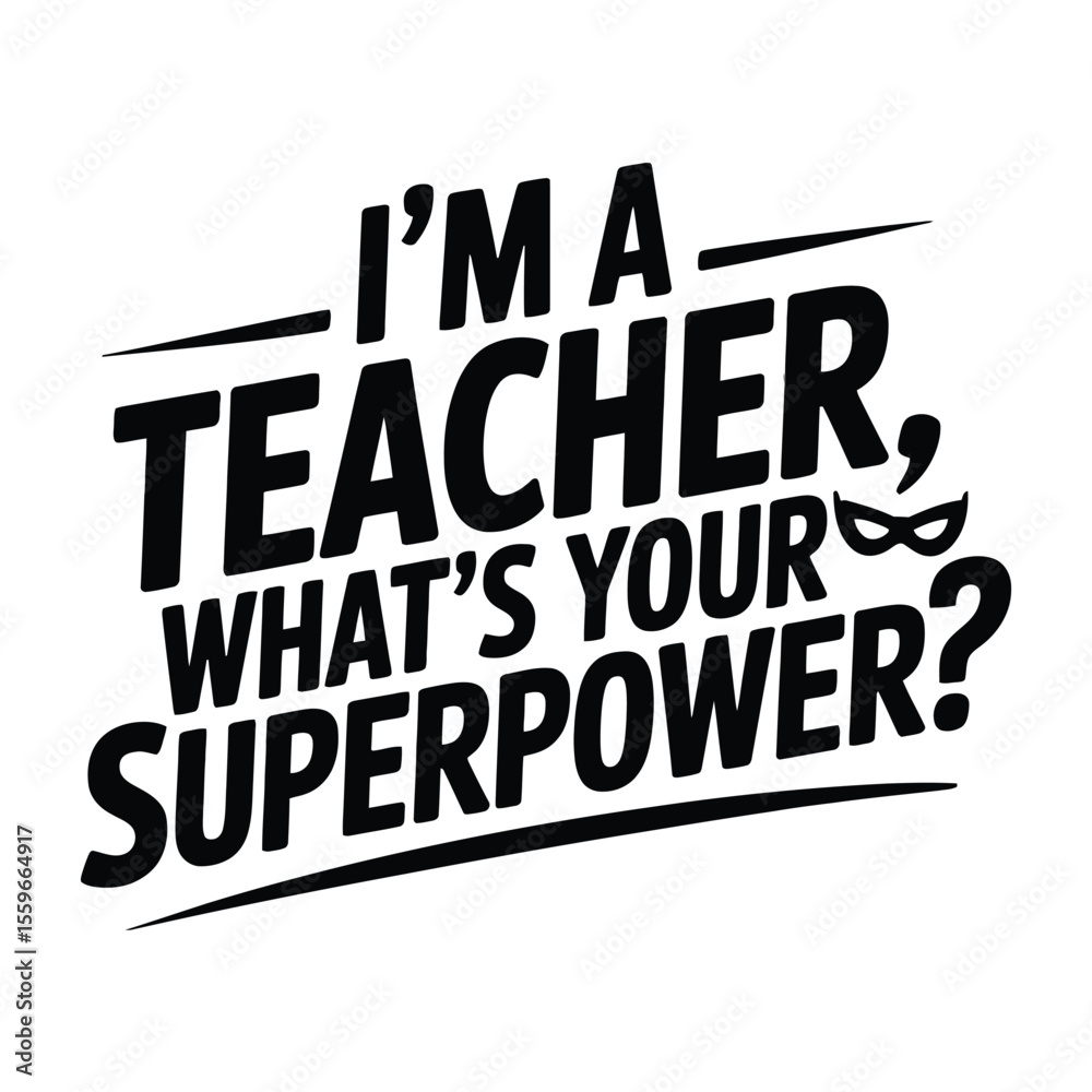 Obraz premium I'm a teacher, what's your superpower