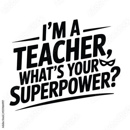 I'm a teacher, what's your superpower