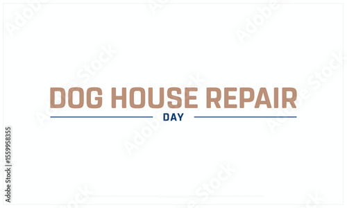Dog House Repair Month design on white background, Typographic Design of Doghouse Repair Month, Vector Design of Dog House Repair Month, Dog House Repair Month