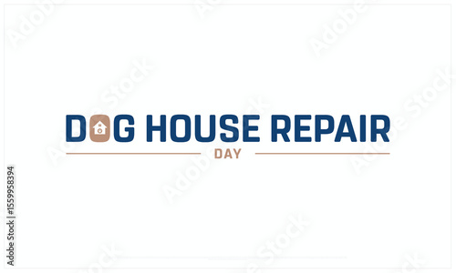 Dog House Repair Month design on white background, Typographic Design of Doghouse Repair Month, Vector Design of Dog House Repair Month, Dog House Repair Month
