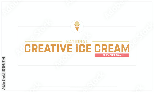 National Creative Ice Cream Flavors Day design on white background, Typographic Design of Creative Ice Cream Flavors Day, Vector Design of Creative Ice Cream Flavors Day, Creative Ice Cream Flavors