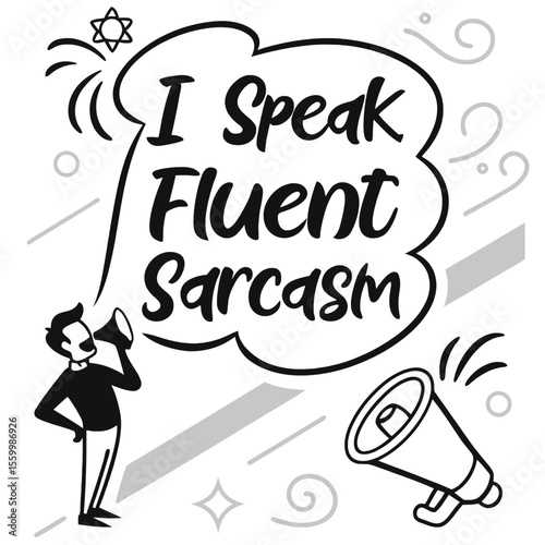 I speak fluent sarcasm phrase with man and megaphone cartoon