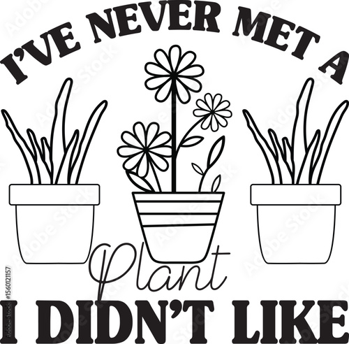 I've Never Met A Plant I Didn't Like, Plant SVG design