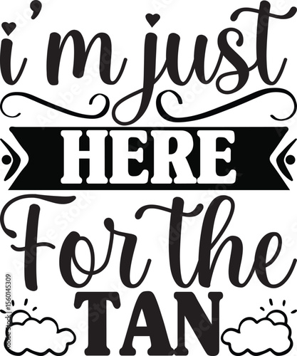 i’m just here for the tan, summer svg design