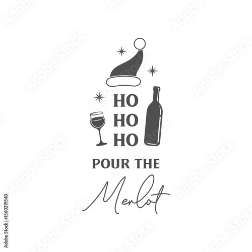 Ho ho ho pour the Merlot vector quote. Happy New Year and Merry Christmas! Illustration for prints on t-shirts and bags, posters, cards. Christmas greeting card. 