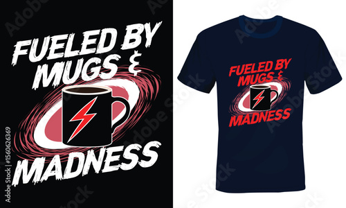 Fueled by Mugs & Madness, Mugs Typography T-shirt Design.