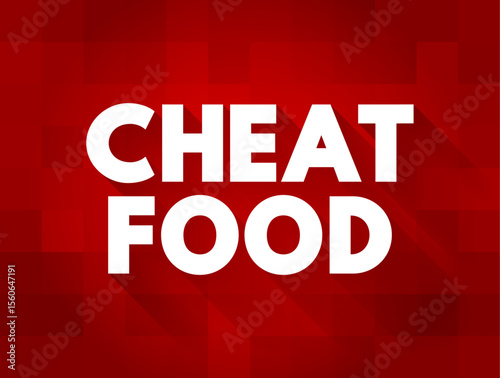 Cheat Food are any meals made up of foods that will not lead you towards your health or weight-loss goals, text concept background