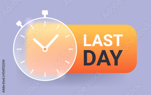 Last day stopwatch glass morphism label. Sale marketing vector icon