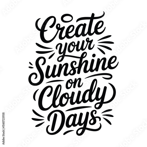Create Your Sunshine on Cloudy Days Inspirational Hand Lettered Quote