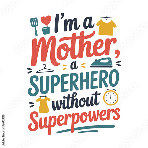 I'm a Mother, a Superhero Without Superpowers A Mother's Day Typography Design