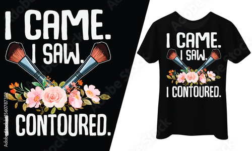I Came, I Saw, I Contoured, Makeup Artist, T-Shirt Design. 