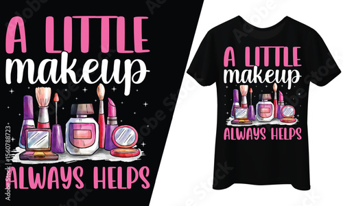 A Little Makeup Always Helps, T-Shirt Design.