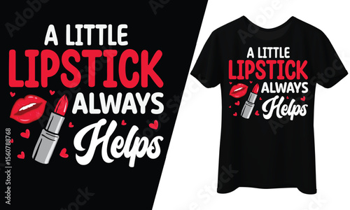 A Little Lipstick Always Helps, T-Shirt Design.
