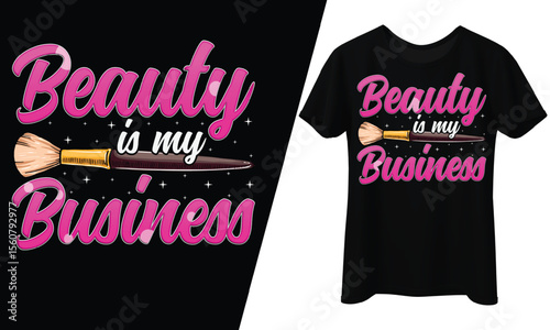 Beauty is My Business, Makeup Artist, T-Shirt Design.