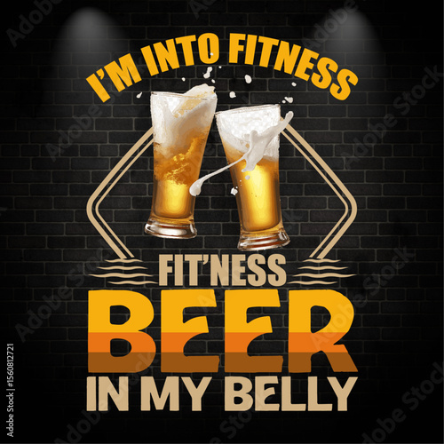 I’M INTO FITNESS FIT’NESS BEER IN MY BELLY