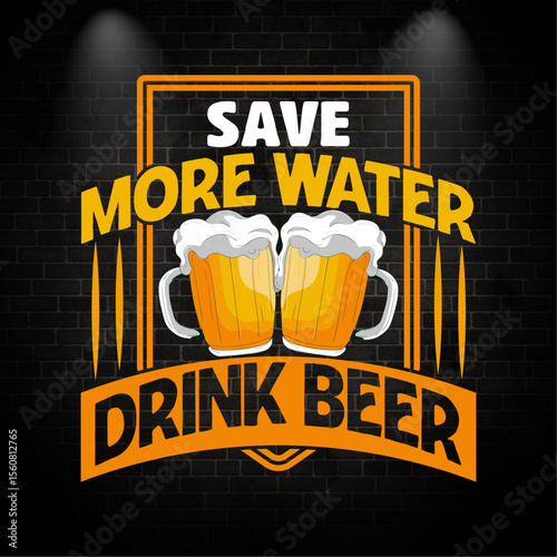 SAVE MORE WATER DRINK BEER