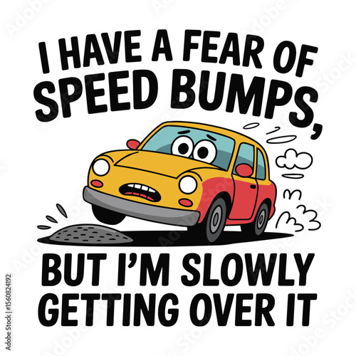 Fear Of Speed Bumps Slowly Getting Over It Funny T Shirt Design