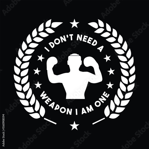 I Don't Need A Weapon I Am One. T-shirt Design. Vector Illustration.